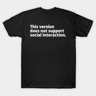 This version does not support social interaction. T-Shirt